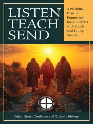 cover image of Listen, Teach, Send a National Pastoral Framework for Ministries with Youth and Young Adults- Bilingual/Escucha, Enseña, Envía Un marco pastoral nacional para los ministerios con jóvenes y adultos jóvenes- Bilingüe